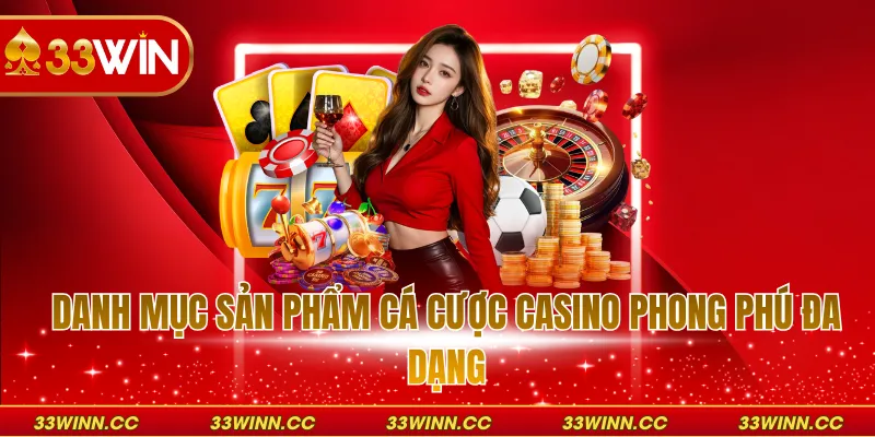 Danh mục sản phẩm cá cược casino phong phú đa dạng