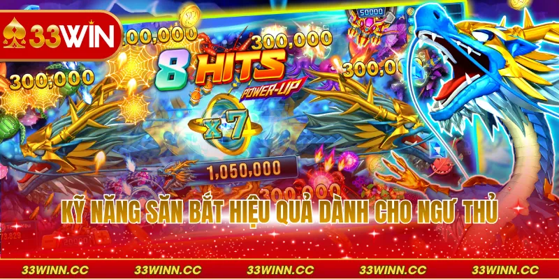 Kỹ năng săn bắt hiệu quả dành cho ngư thủ